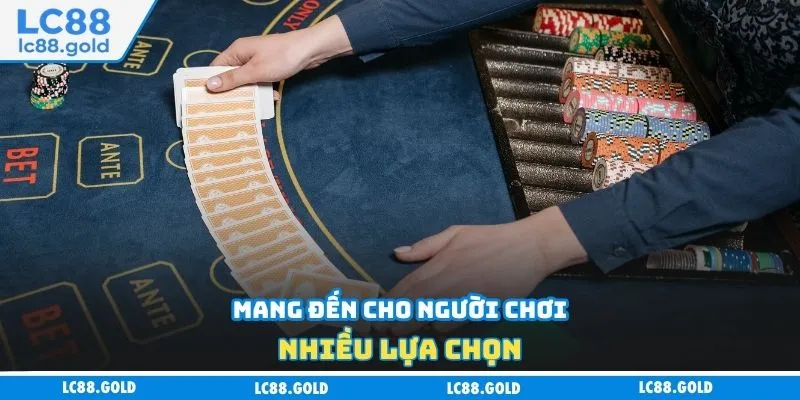 Mang đến cho người chơi nhiều lựa chọn Mang đến cho người chơi nhiều lựa chọn