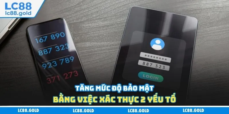 Tăng mức độ bảo mật bằng việc xác thực 2 yếu tố Tăng mức độ bảo mật bằng việc xác thực 2 yếu tố