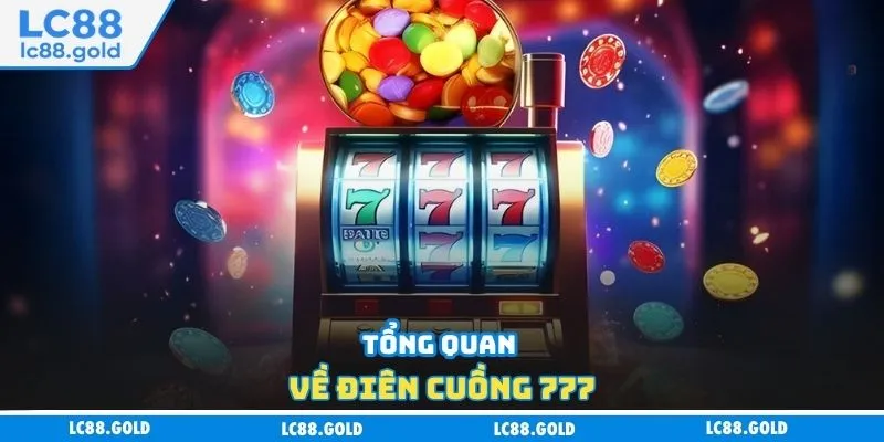 Tổng quan về Điên Cuồng 777 Tổng quan về Điên Cuồng 777