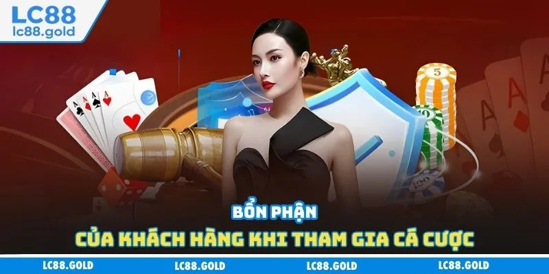 Bổn phận của khách hàng khi tham gia cá cược