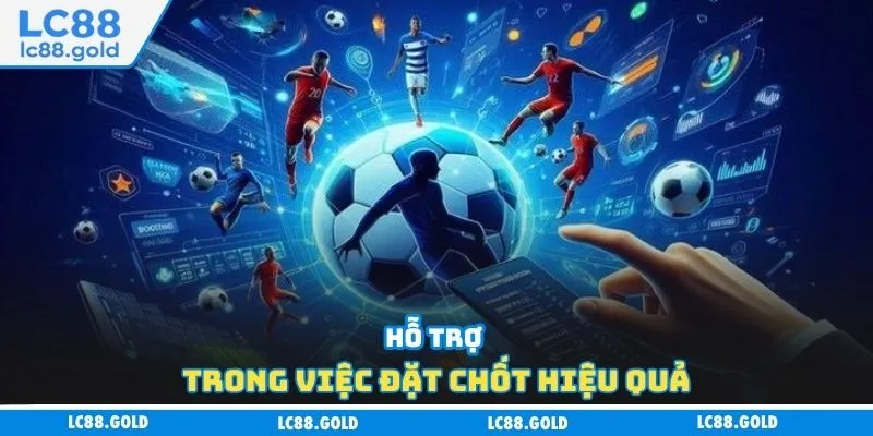 Hỗ trợ trong việc đặt chốt hiệu quả