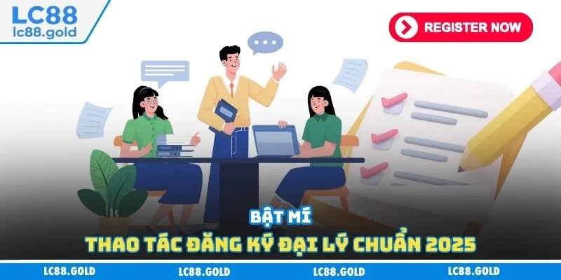 Bật mí thao tác đăng ký đại lý chuẩn 2025