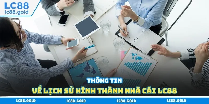 Thông tin về lịch sử hình thành nhà cái LC88 Thông tin về lịch sử hình thành nhà cái LC88