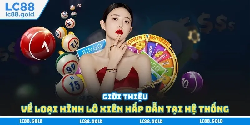 Giới thiệu về loại hình lô xiên hấp dẫn tại hệ thống