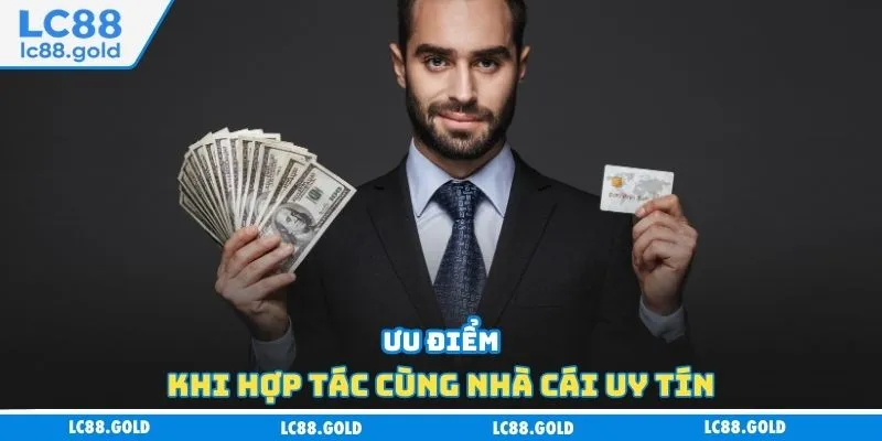 Ưu điểm khi hợp tác cùng nhà cái uy tín