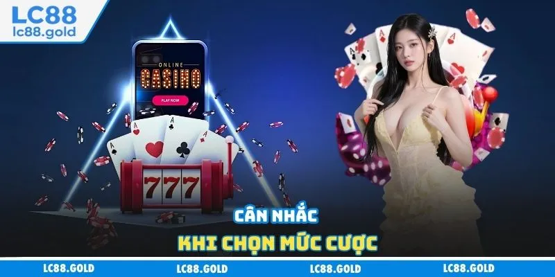 Cân nhắc khi chọn mức cược