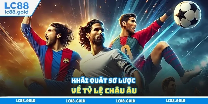 Khái quát sơ lược về tỷ lệ châu Âu