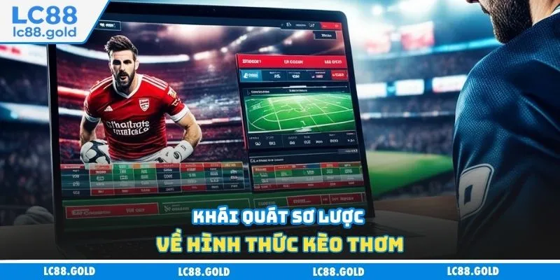 Khái quát sơ lược về hình thức kèo thơm