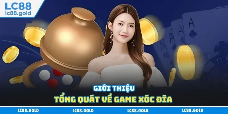 Giới thiệu tổng quát về game xóc đĩa 